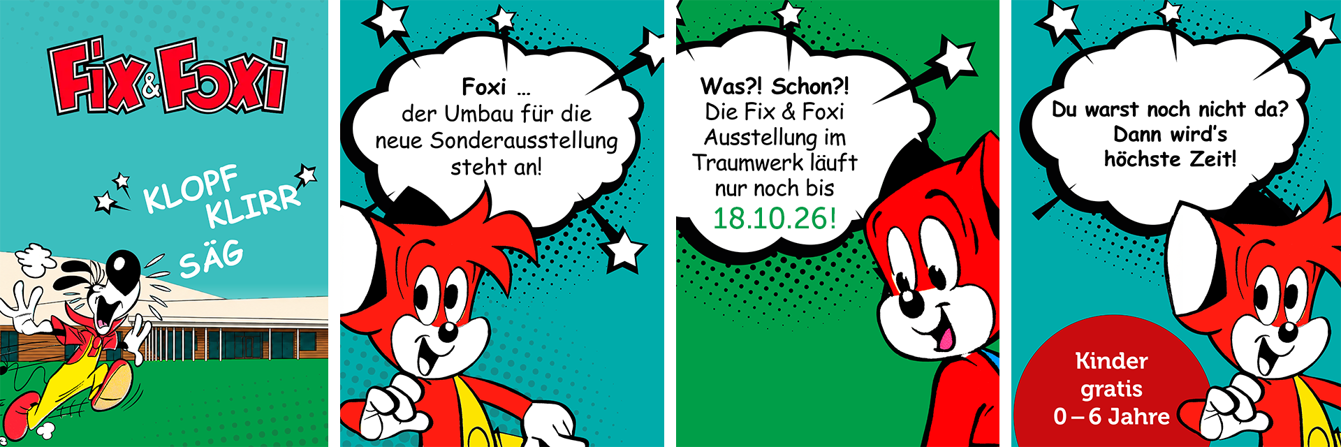 Ein vierteiliger Comicstrip mit den Figuren Fix und Foxi, der auf eine zeitlich begrenzte Ausstellung im Museum Traumwerk hinweist, die am 18. Oktober 2026 endet und für Kinder unter sechs Jahren freien Eintritt bietet.